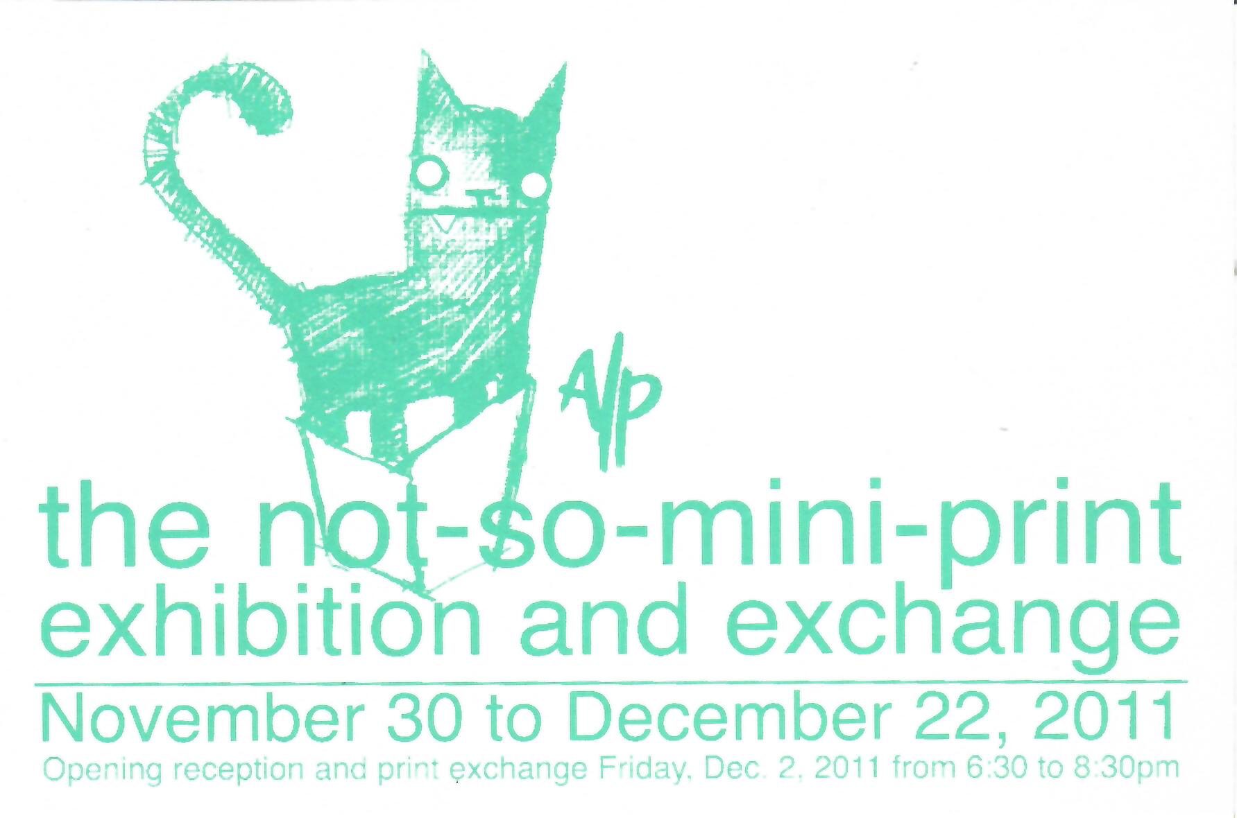 his is the backside of a showcard for the Alberta Printmakers Society's: 2011 Not-So-Mini Print Exhibition and Exchange. It reads the time and date of the opening reception: Dec. 2, 2011, 6:30-8:30pm.